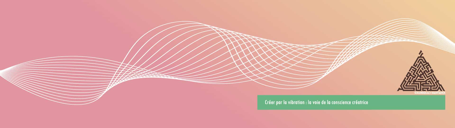 Créer par la vibration : la voie de la conscience créatrice